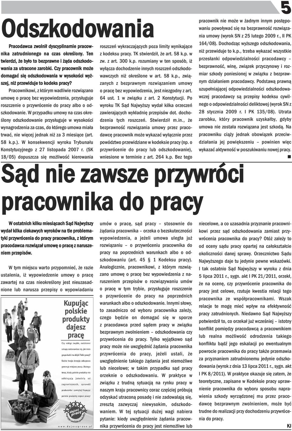 Pracowikowi, z którym wadliwie rozwiązao umowę o pracę bez wypowiedzeia, przysługuje roszczeie o przywróceie do pracy albo o odszkodowaie.