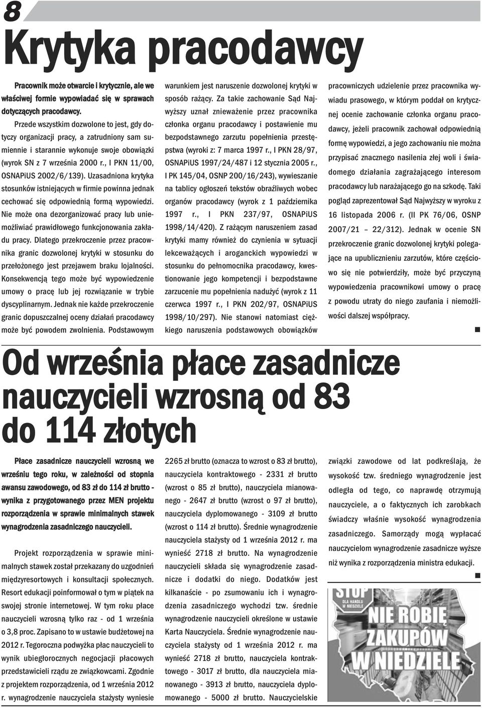 Uzasadioa krytyka stosuków istiejących w firmie powia jedak cechować się odpowiedią formą wypowiedzi. Nie może oa dezorgaizować pracy lub uiemożliwiać prawidłowego fukcjoowaia zakładu pracy.