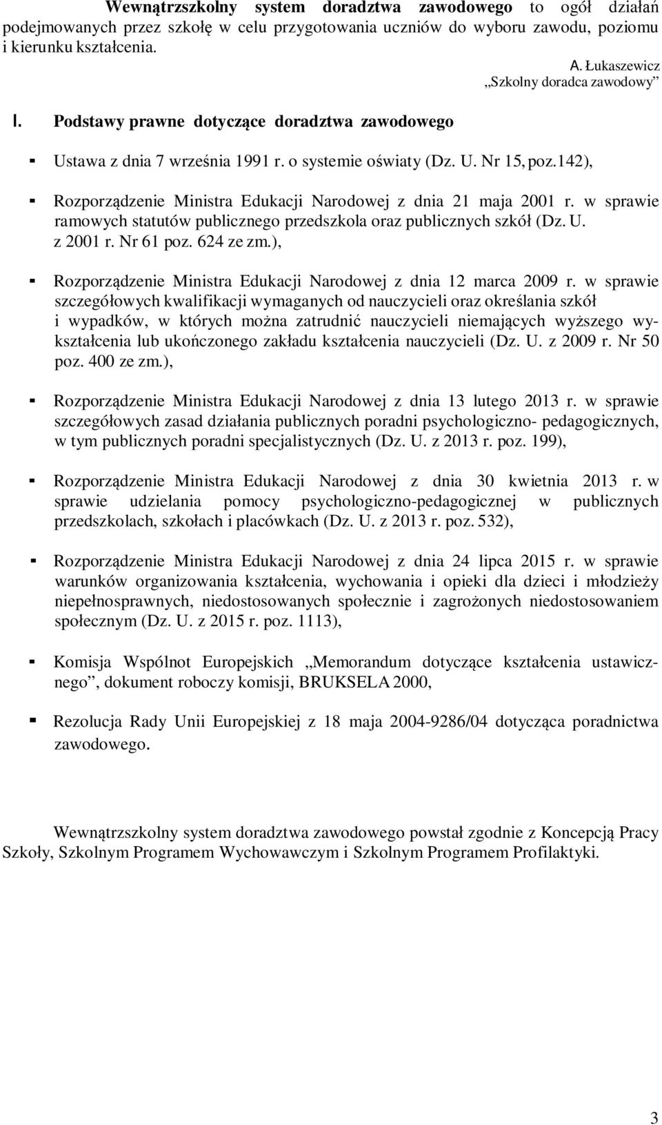 w sprawie ramowych statutów publicznego przedszkola oraz publicznych szkó (Dz. U. z 2001 r. Nr 61 poz. 624 ze zm.), Rozporzdzenie Ministra Edukacji Narodowej z dnia 12 marca 2009 r.