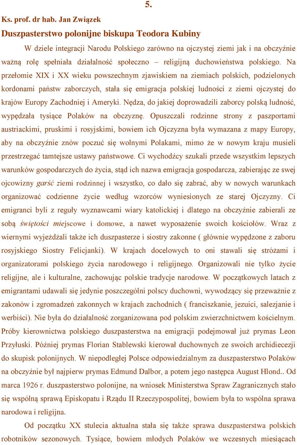 Na przełomie XIX i XX wieku powszechnym zjawiskiem na ziemiach polskich, podzielonych kordonami państw zaborczych, stała się emigracja polskiej ludności z ziemi ojczystej do krajów Europy Zachodniej