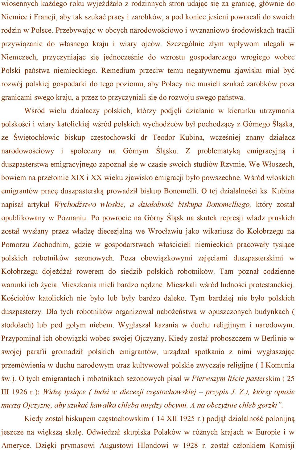 Szczególnie złym wpływom ulegali w Niemczech, przyczyniając się jednocześnie do wzrostu gospodarczego wrogiego wobec Polski państwa niemieckiego.