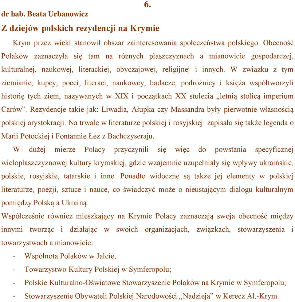 W związku z tym ziemianie, kupcy, poeci, literaci, naukowcy, badacze, podróżnicy i księża współtworzyli historię tych ziem, nazywanych w XIX i początkach XX stulecia letnią stolicą imperium Carów.