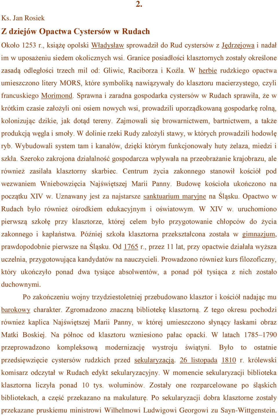 W herbie rudzkiego opactwa umieszczono litery MORS, które symboliką nawiązywały do klasztoru macierzystego, czyli francuskiego Morimond.