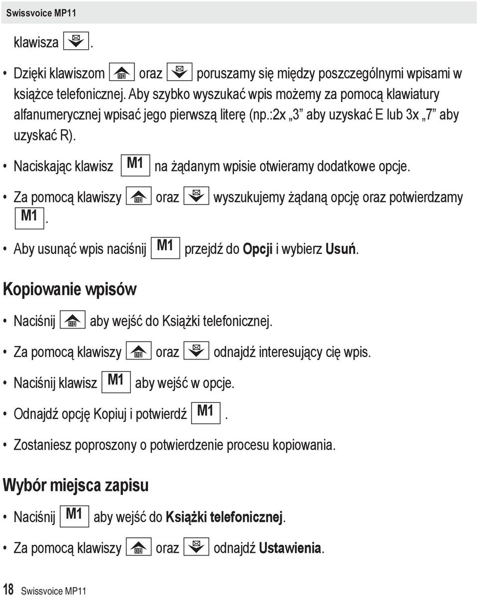 Naciskając klawisz M1 na żądanym wpisie otwieramy dodatkowe opcje. Za pomocą klawiszy oraz wyszukujemy żądaną opcję oraz potwierdzamy M1.