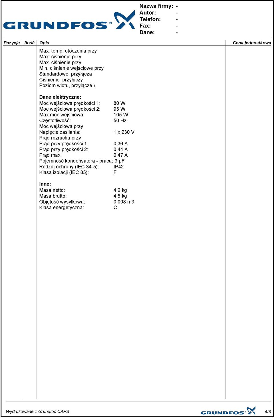 prędkości 2: 95 W Max moc wejściowa: 105 W Częstotliwość: 50 Hz Moc wejściowa przy Napięcie zasilania: 1 x 230 V Prąd rozruchu przy Prąd przy prędkości 1: 0.