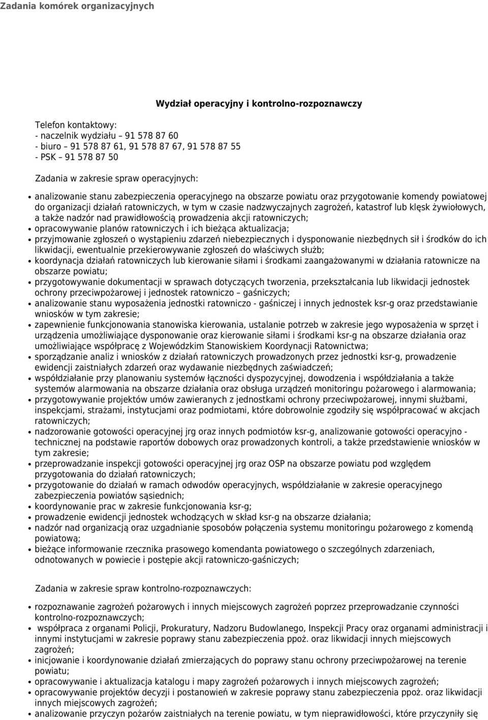 czasie nadzwyczajnych zagrożeń, katastrof lub klęsk żywiołowych, a także nadzór nad prawidłowością prowadzenia akcji ratowniczych; opracowywanie planów ratowniczych i ich bieżąca aktualizacja;