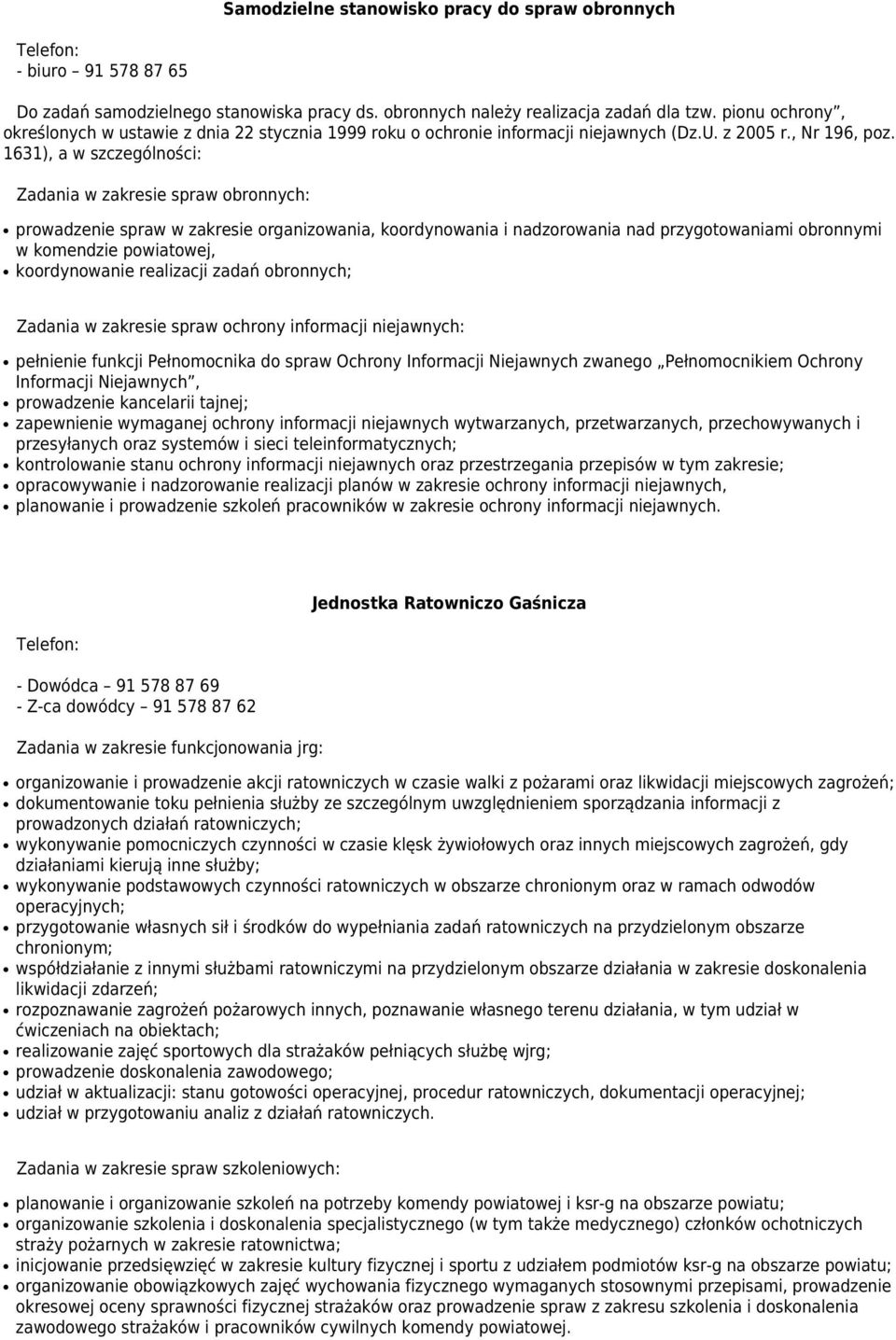 1631), a w szczególności: Zadania w zakresie spraw obronnych: prowadzenie spraw w zakresie organizowania, koordynowania i nadzorowania nad przygotowaniami obronnymi w komendzie powiatowej,