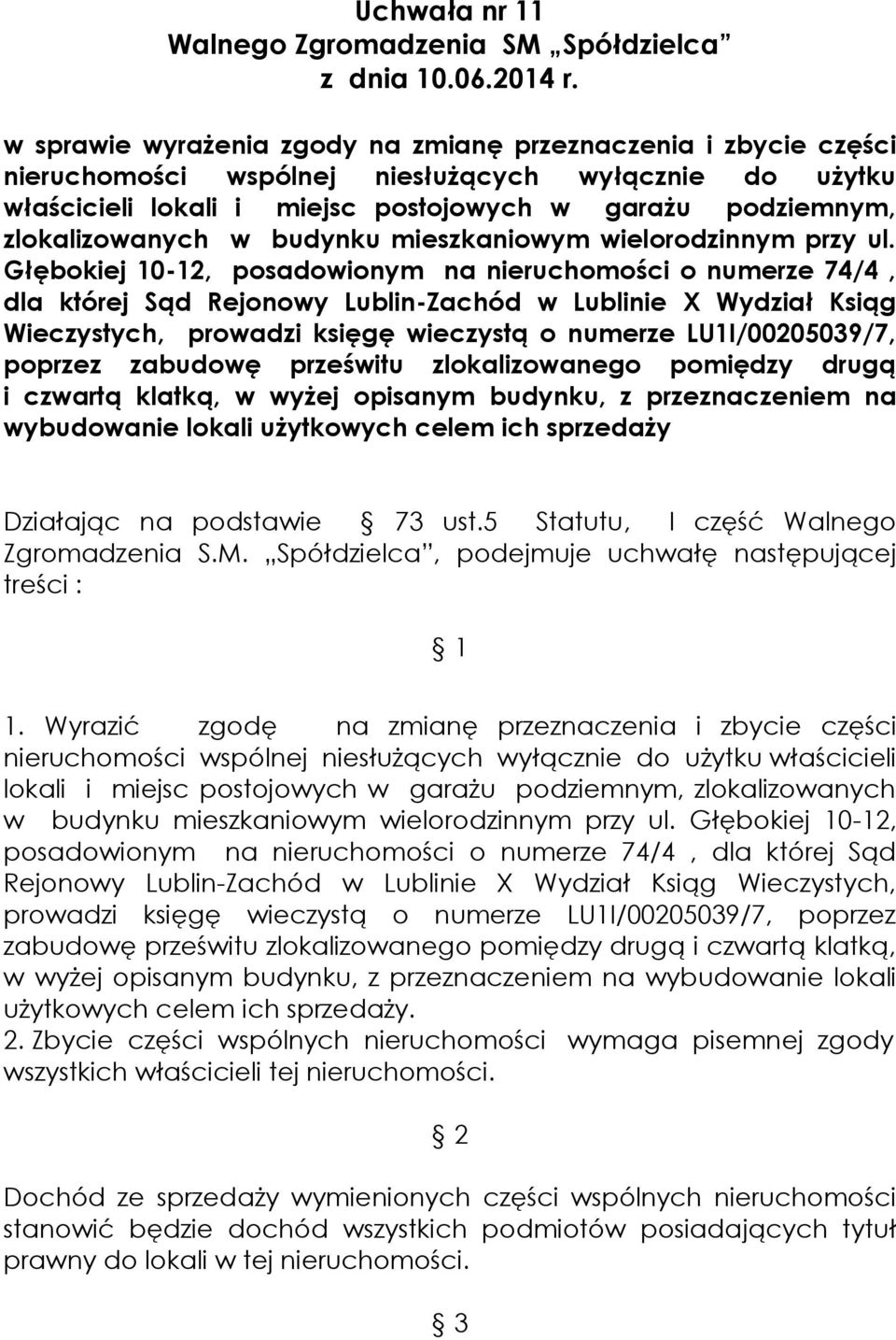 Głębokiej 10-12, posadowionym na nieruchomości o numerze 74/4, dla której Sąd Rejonowy Lublin-Zachód w Lublinie X Wydział Ksiąg Wieczystych, prowadzi księgę wieczystą o numerze LU1I/00205039/7,