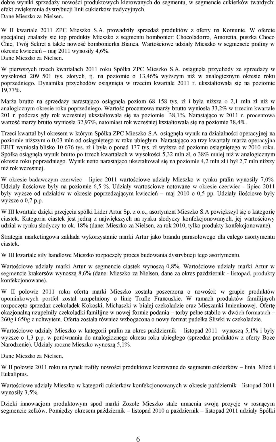 W ofercie specjalnej znalazły się top produkty Mieszko z segmentu bombonier: Chocoladorro, Amoretta, puszka Choco Chic, Twój Sekret a także nowość bombonierka Bianca.