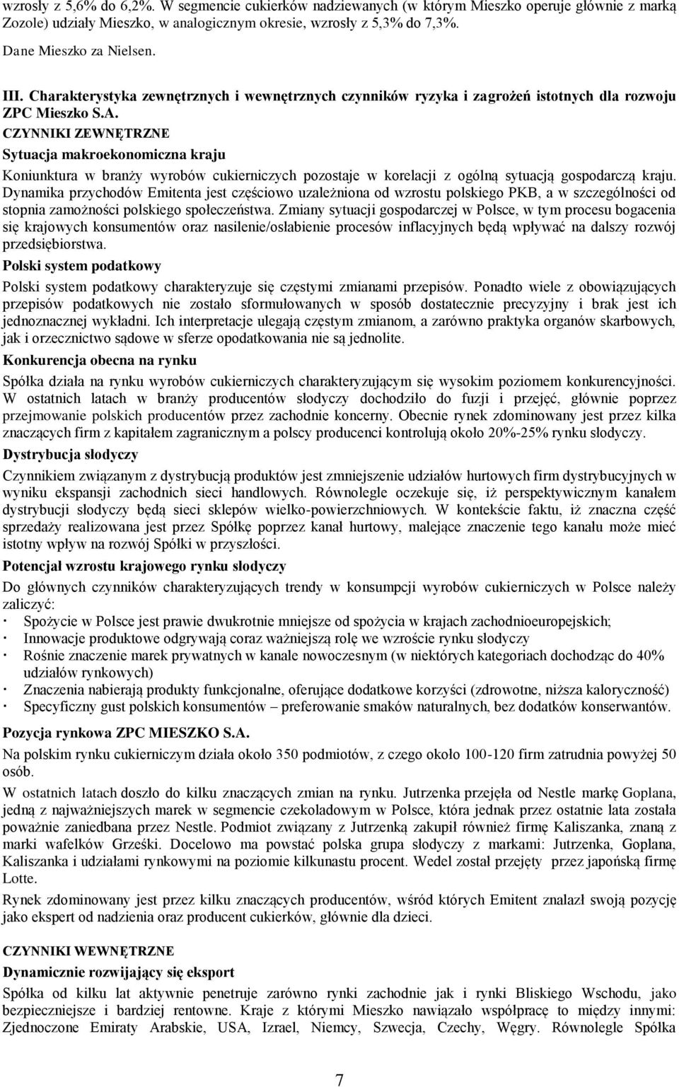 CZYNNIKI ZEWNĘTRZNE Sytuacja makroekonomiczna kraju Koniunktura w branży wyrobów cukierniczych pozostaje w korelacji z ogólną sytuacją gospodarczą kraju.