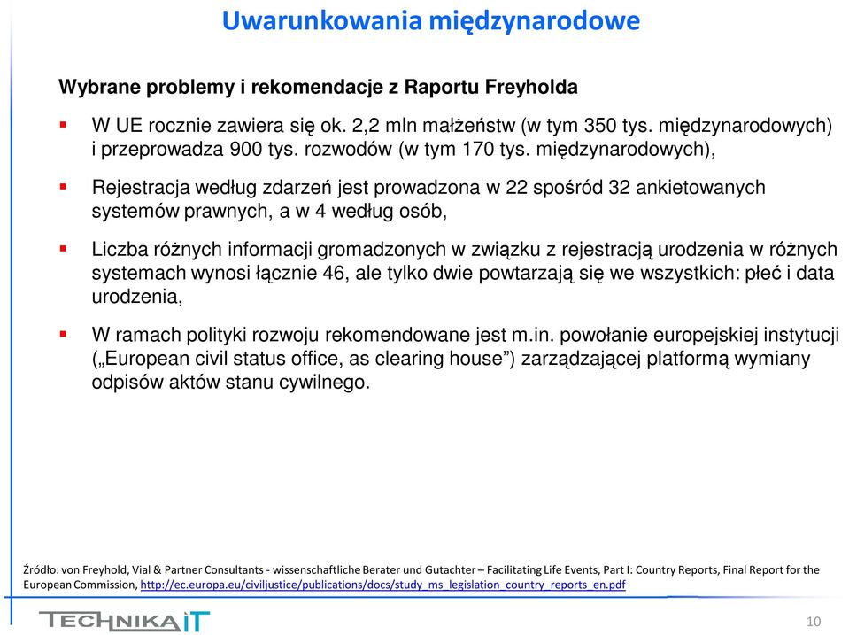 międzynarodowych), Rejestracja według zdarzeń jest prowadzona w 22 spośród 32 ankietowanych systemów prawnych, a w 4 według osób, Liczba różnych informacji gromadzonych w związku z rejestracją