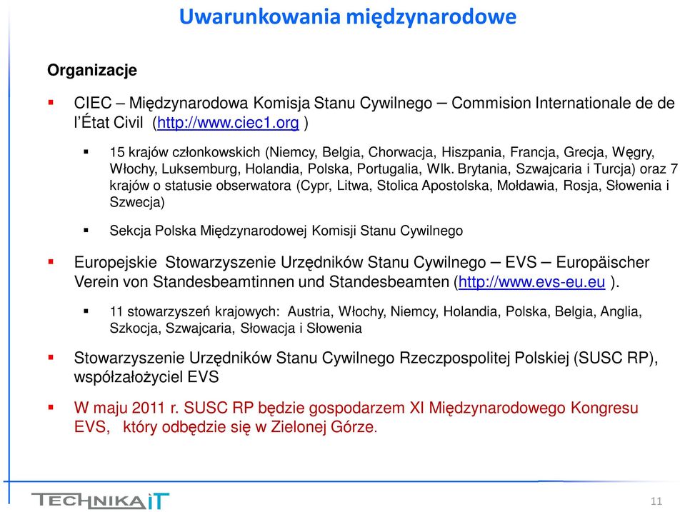 Brytania, Szwajcaria i Turcja) oraz 7 krajów o statusie obserwatora (Cypr, Litwa, Stolica Apostolska, Mołdawia, Rosja, Słowenia i Szwecja) Sekcja Polska Międzynarodowej Komisji Stanu Cywilnego