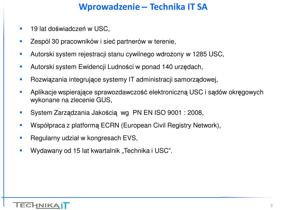 Aplikacje wspierające sprawozdawczość elektroniczną USC i sądów okręgowych wykonane na zlecenie GUS, System Zarządzania Jakością wg PN EN ISO 9001