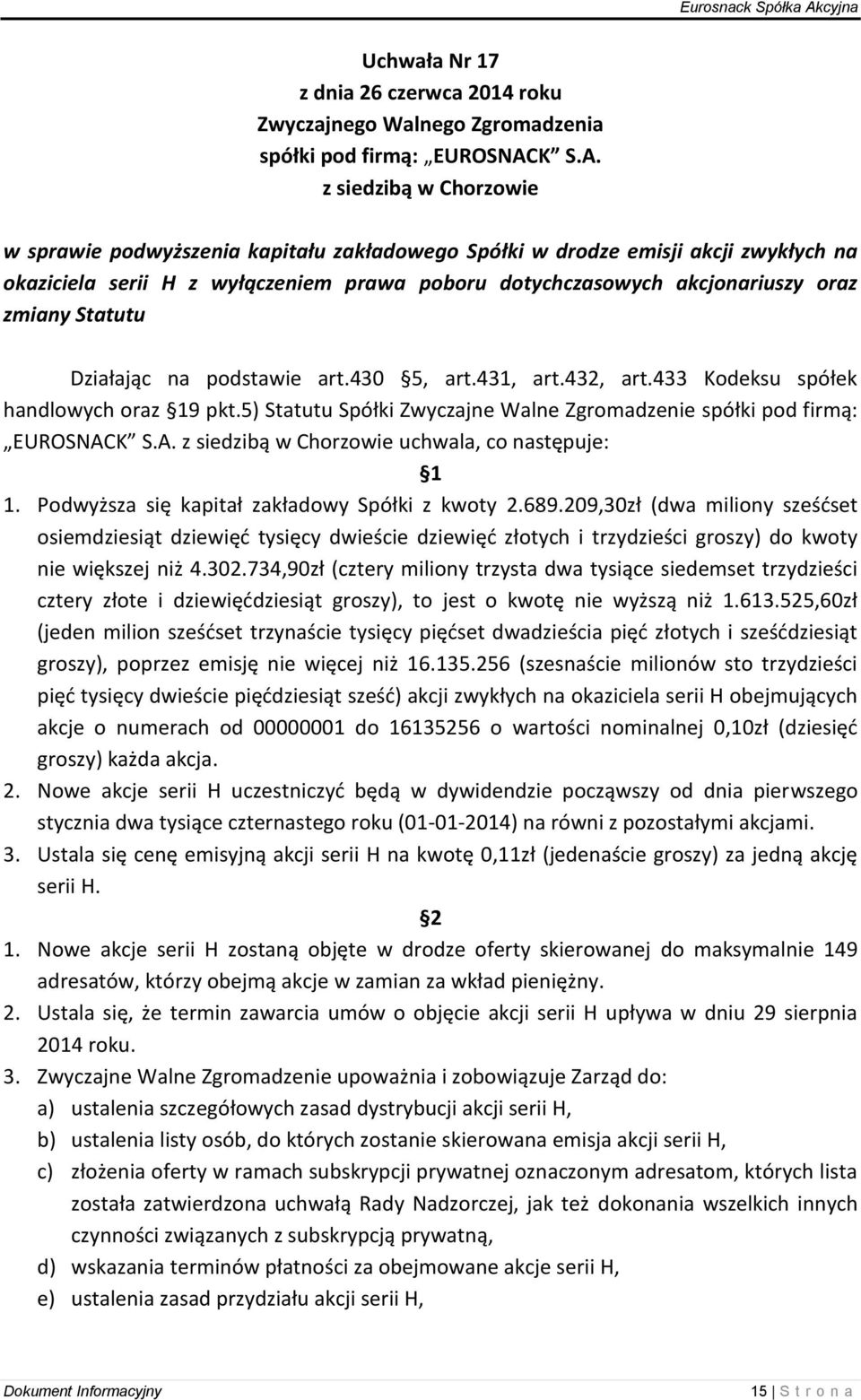 z siedzibą w Chorzowie w sprawie podwyższenia kapitału zakładowego Spółki w drodze emisji akcji zwykłych na okaziciela serii H z wyłączeniem prawa poboru dotychczasowych akcjonariuszy oraz zmiany