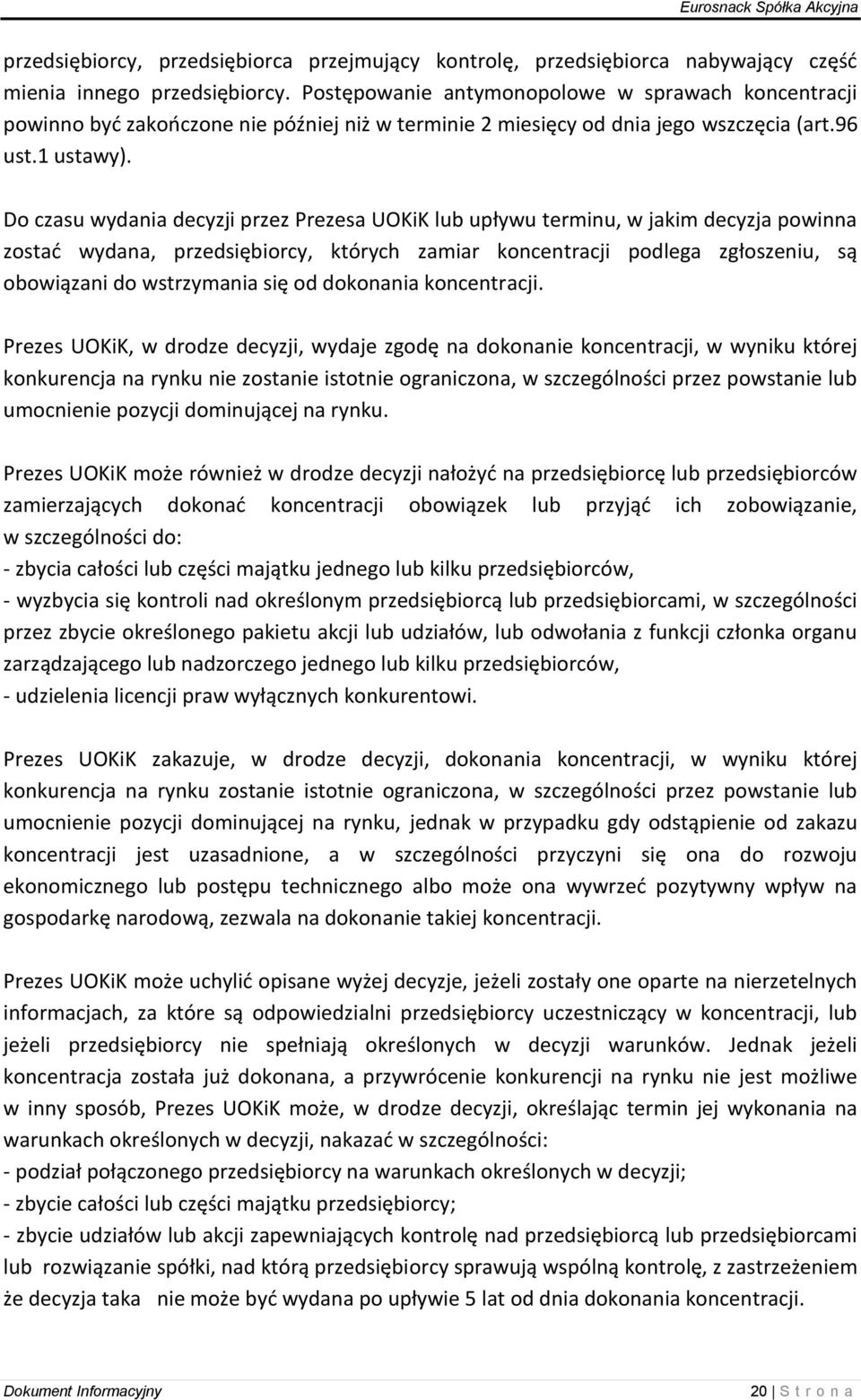 Do czasu wydania decyzji przez Prezesa UOKiK lub upływu terminu, w jakim decyzja powinna zostać wydana, przedsiębiorcy, których zamiar koncentracji podlega zgłoszeniu, są obowiązani do wstrzymania