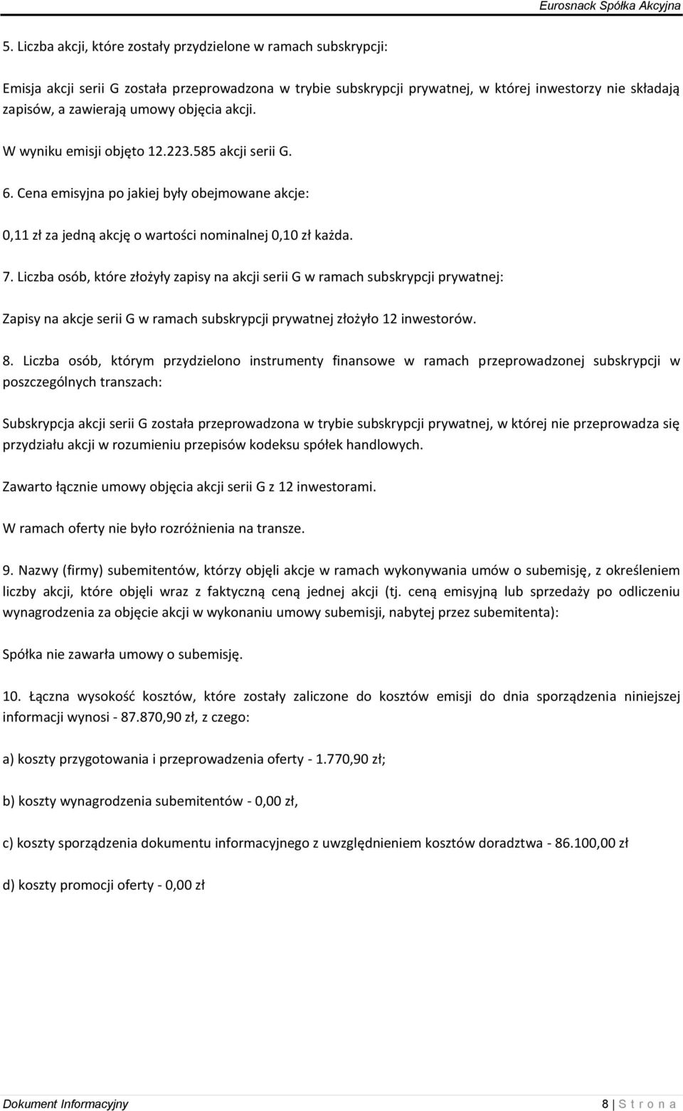 Liczba osób, które złożyły zapisy na akcji serii G w ramach subskrypcji prywatnej: Zapisy na akcje serii G w ramach subskrypcji prywatnej złożyło 12 inwestorów. 8.