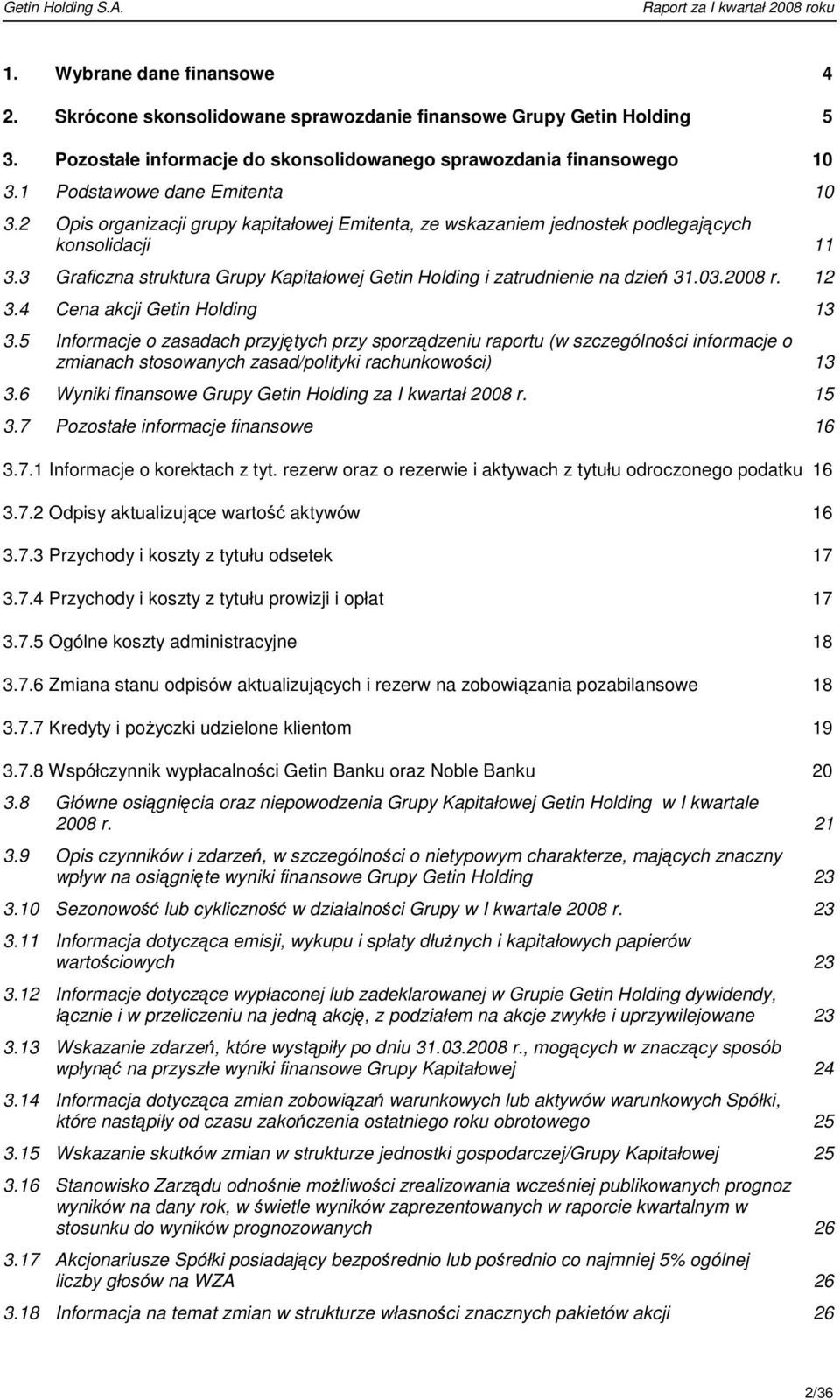 3 Graficzna struktura Grupy Kapitałowej Getin Holding i zatrudnienie na dzień 31.03.2008 r. 12 3.4 Cena akcji Getin Holding 13 3.