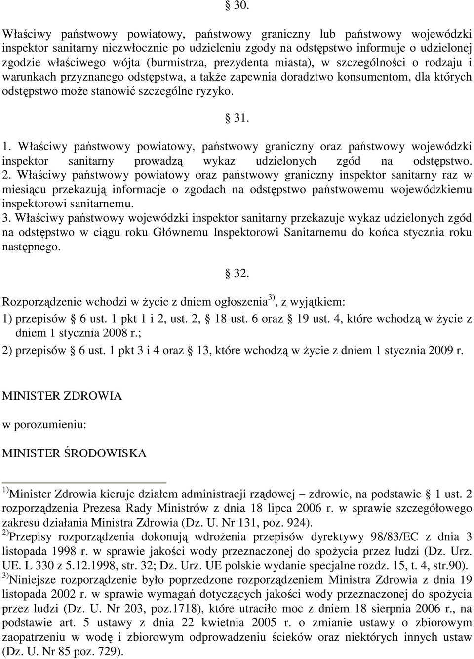 Właściwy państwowy powiatowy, państwowy graniczny oraz państwowy wojewódzki inspektor sanitarny prowadzą wykaz udzielonych zgód na odstępstwo. 2.