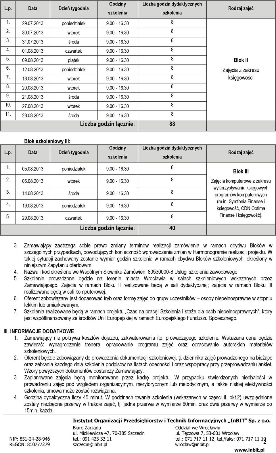 28.08.2013 środa 9.00-16.30 8 Liczba godzin łącznie: 88 Rodzaj zajęć Blok II Zajęcia z zakresu księgowości Blok szkoleniowy III: L.p.