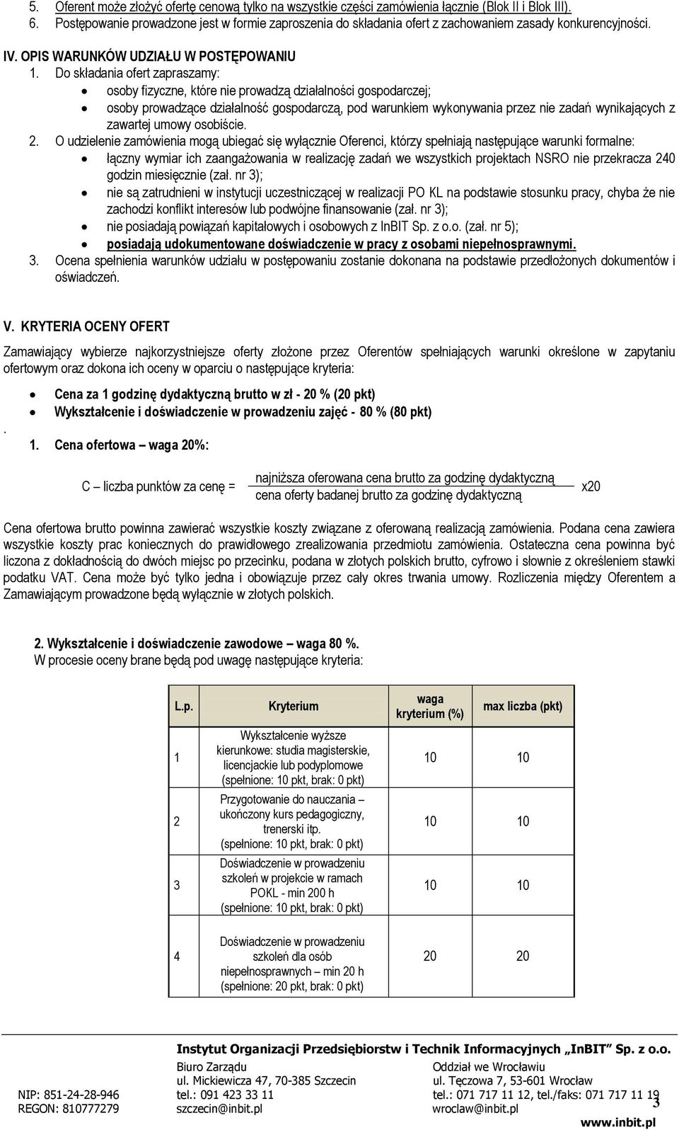 Do składania ofert zapraszamy: osoby fizyczne, które nie prowadzą działalności gospodarczej; osoby prowadzące działalność gospodarczą, pod warunkiem wykonywania przez nie zadań wynikających z