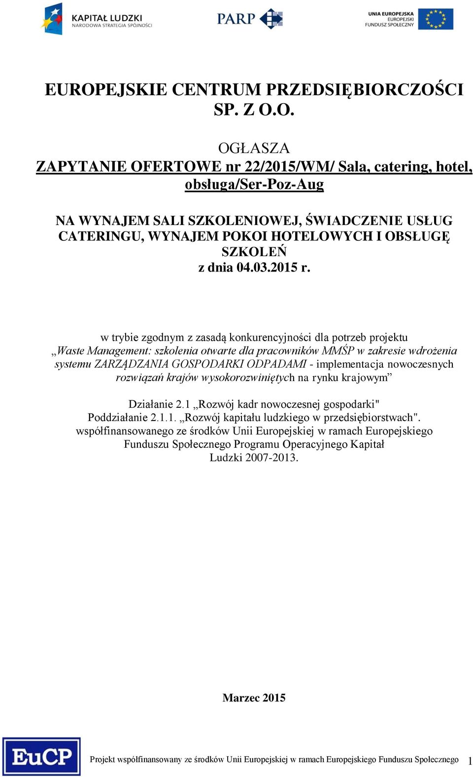 w trybie zgodnym z zasadą konkurencyjności dla potrzeb projektu Waste Management: szkolenia otwarte dla pracowników MMŚP w zakresie wdrożenia systemu ZARZĄDZANIA GOSPODARKI ODPADAMI - implementacja