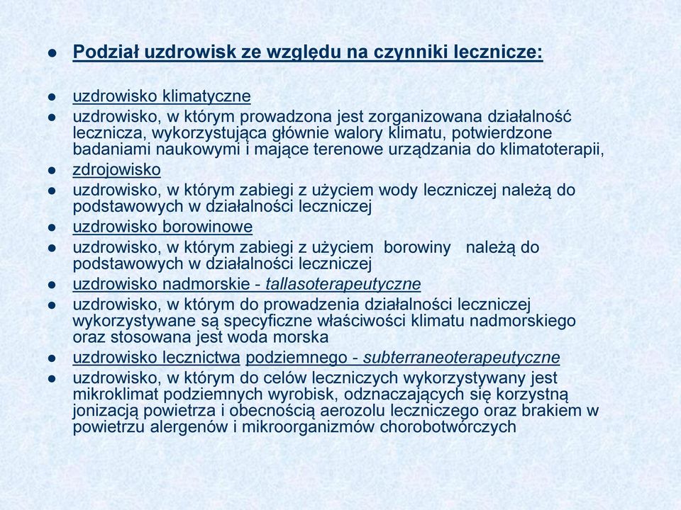 uzdrowisko borowinowe uzdrowisko, w którym zabiegi z użyciem borowiny należą do podstawowych w działalności leczniczej uzdrowisko nadmorskie - tallasoterapeutyczne uzdrowisko, w którym do prowadzenia