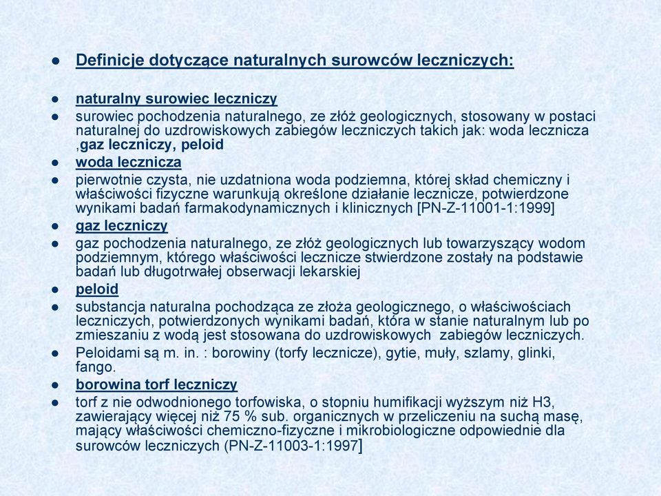 działanie lecznicze, potwierdzone wynikami badań farmakodynamicznych i klinicznych [PN-Z-11001-1:1999] gaz leczniczy gaz pochodzenia naturalnego, ze złóż geologicznych lub towarzyszący wodom