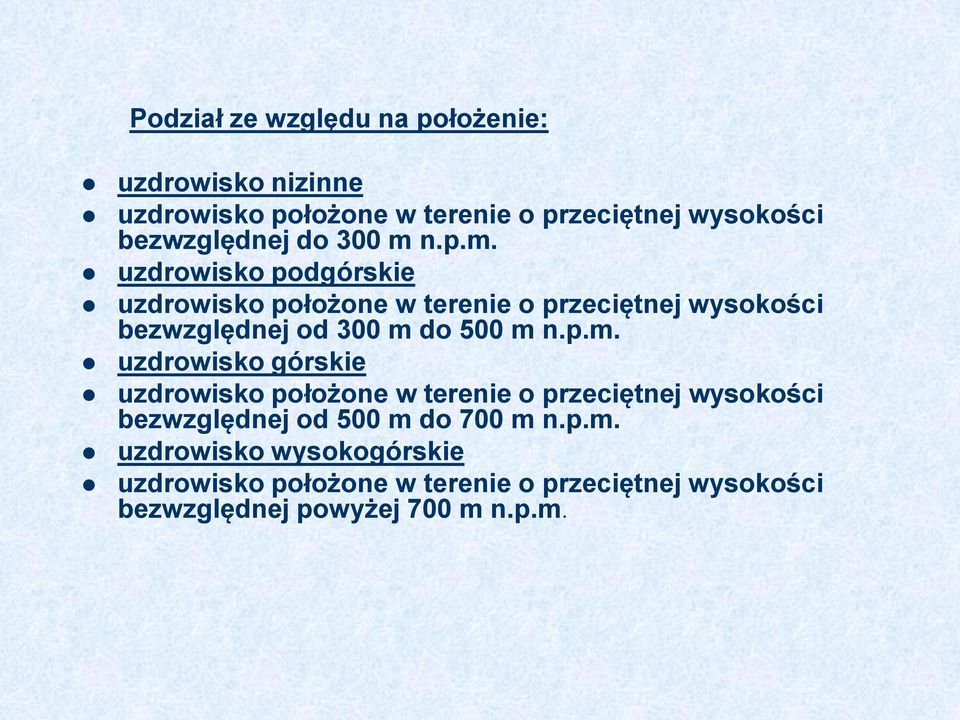 n.p.m. uzdrowisko podgórskie uzdrowisko położone w terenie o przeciętnej wysokości bezwzględnej od 300 m do 500 m n.p.m. uzdrowisko górskie uzdrowisko położone w terenie o przeciętnej wysokości bezwzględnej od 500 m do 700 m n.