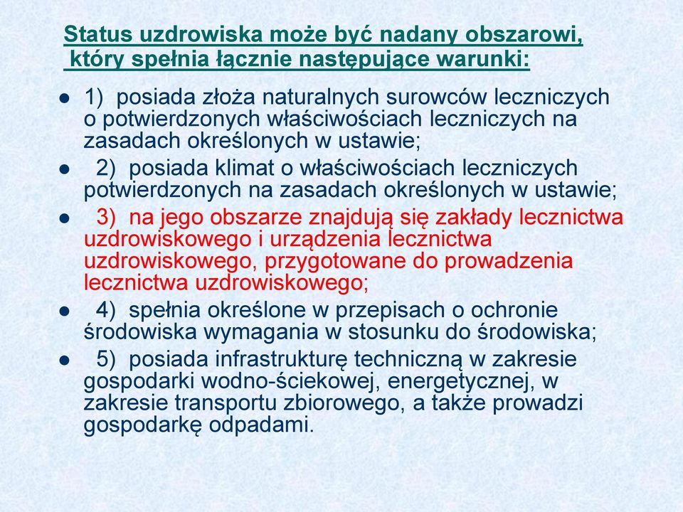 lecznictwa uzdrowiskowego i urządzenia lecznictwa uzdrowiskowego, przygotowane do prowadzenia lecznictwa uzdrowiskowego; 4) spełnia określone w przepisach o ochronie środowiska