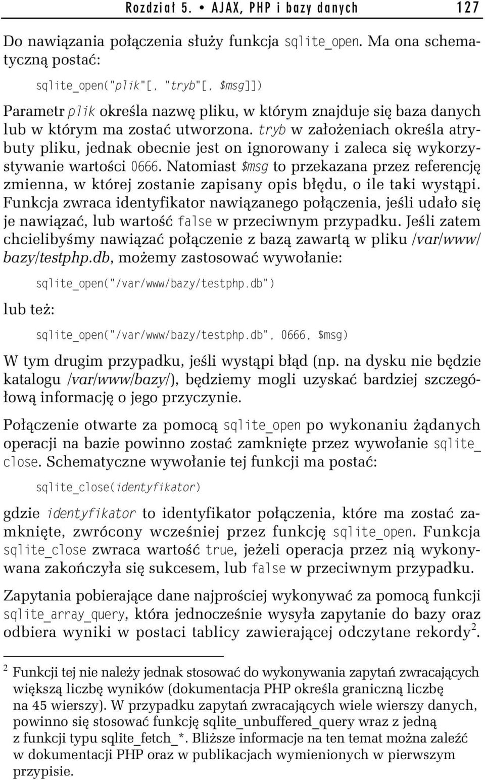 tryb w założeniach określa atrybuty pliku, jednak obecnie jest on ignorowany i zaleca się wykorzystywanie wartości 0666.