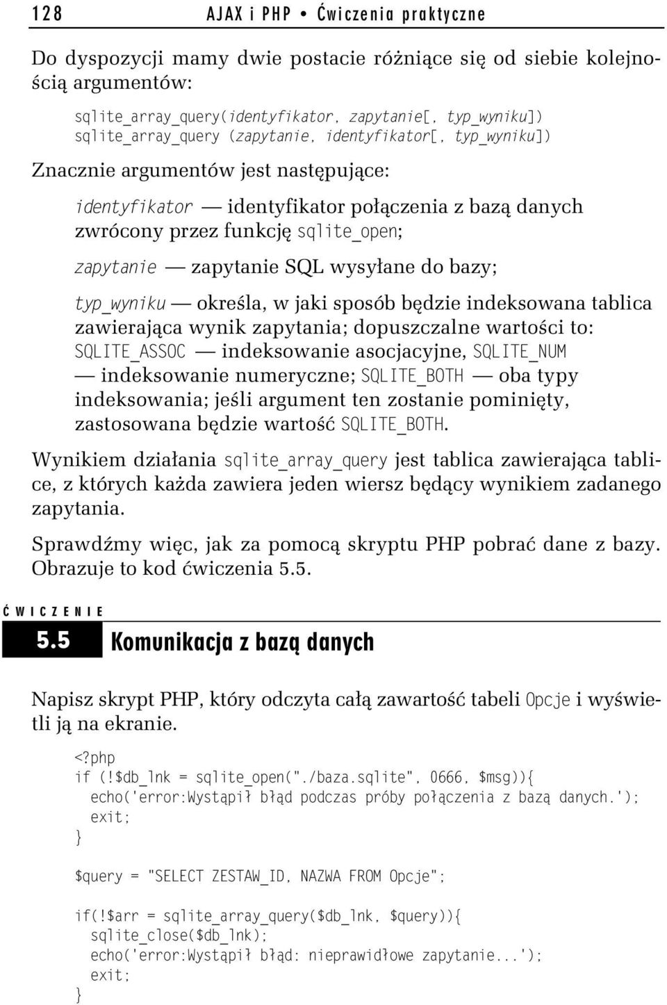 wysyłane do bazy; typ_wyniku określa, w jaki sposób będzie indeksowana tablica zawierająca wynik zapytania; dopuszczalne wartości to: SQLITE_ASSOC indeksowanie asocjacyjne, SQLITE_NUM indeksowanie