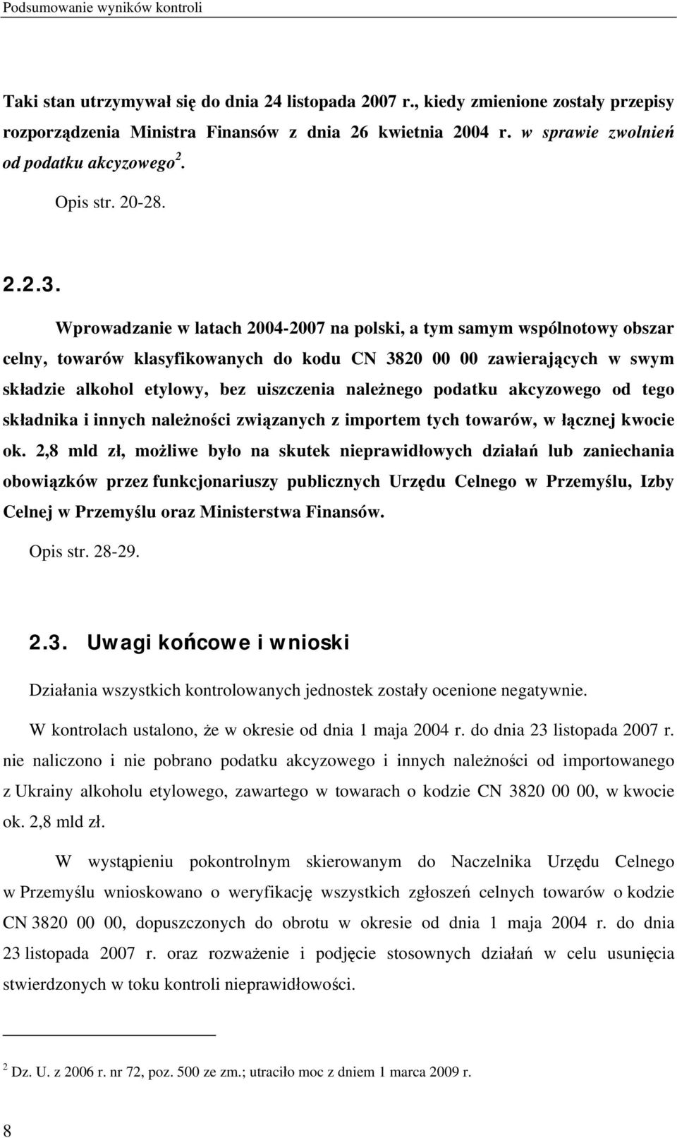 Wprowadzanie w latach 2004-2007 na polski, a tym samym wspólnotowy obszar celny, towarów klasyfikowanych do kodu CN 3820 00 00 zawierających w swym składzie alkohol etylowy, bez uiszczenia należnego