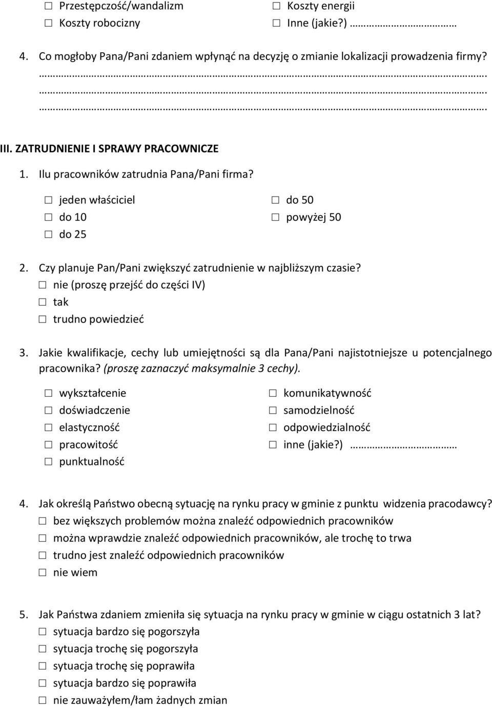 nie (proszę przejść do części IV) tak trudno powiedzieć 3. Jakie kwalifikacje, cechy lub umiejętności są dla Pana/Pani najistotniejsze u potencjalnego pracownika?