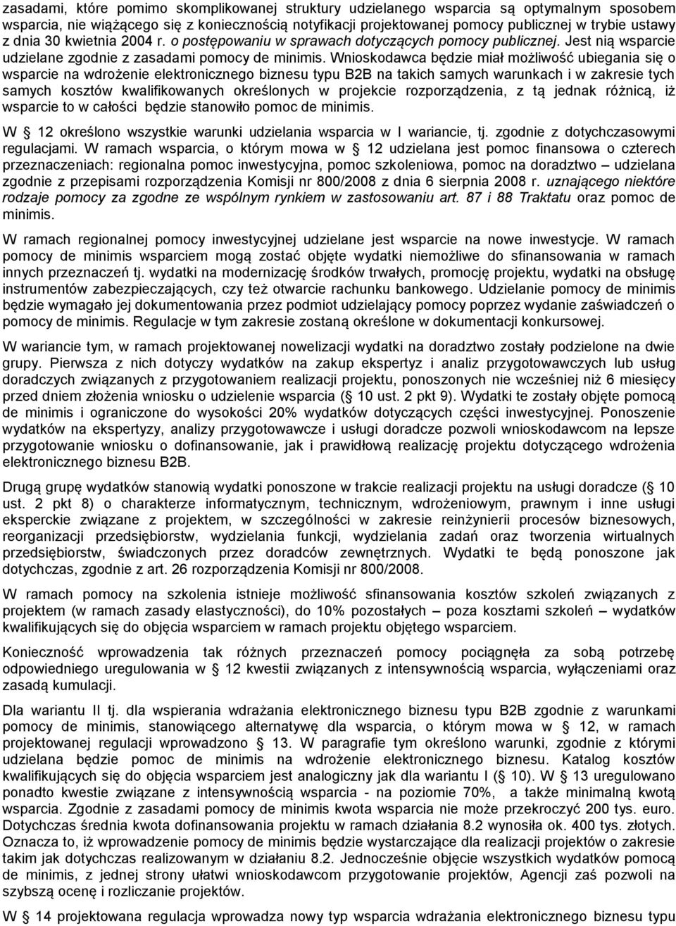 Wnioskodawca będzie miał możliwość ubiegania się o wsparcie na wdrożenie elektronicznego biznesu typu B2B na takich samych warunkach i w zakresie tych samych kosztów kwalifikowanych określonych w