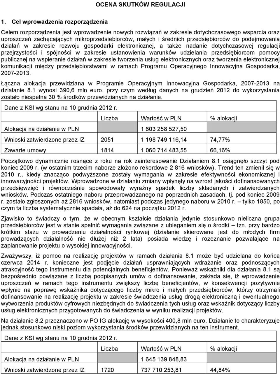 przedsiębiorców do podejmowania działań w zakresie rozwoju gospodarki elektronicznej, a także nadanie dotychczasowej regulacji przejrzystości i spójności w zakresie ustanowienia warunków udzielania