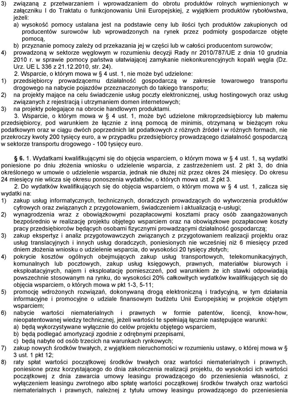 zależy od przekazania jej w części lub w całości producentom surowców; 4) prowadzoną w sektorze węglowym w rozumieniu decyzji Rady nr 2010/787/UE z dnia 10 grudnia 2010 r.