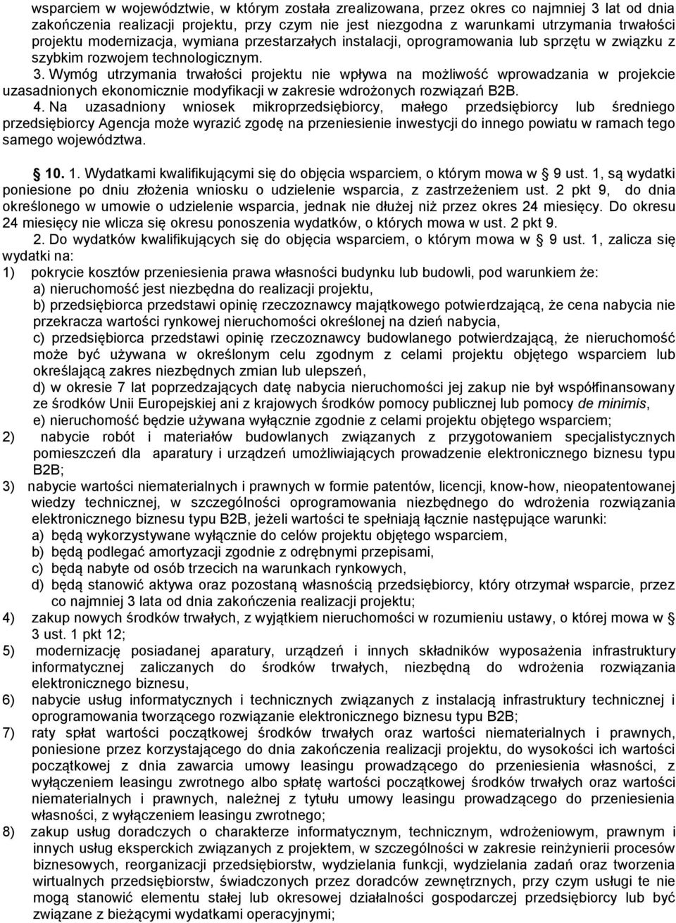 Wymóg utrzymania trwałości projektu nie wpływa na możliwość wprowadzania w projekcie uzasadnionych ekonomicznie modyfikacji w zakresie wdrożonych rozwiązań B2B. 4.