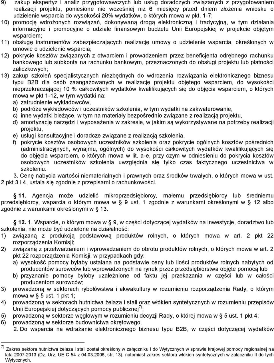 1-7; 10) promocję wdrożonych rozwiązań, dokonywaną drogą elektroniczną i tradycyjną, w tym działania informacyjne i promocyjne o udziale finansowym budżetu Unii Europejskiej w projekcie objętym