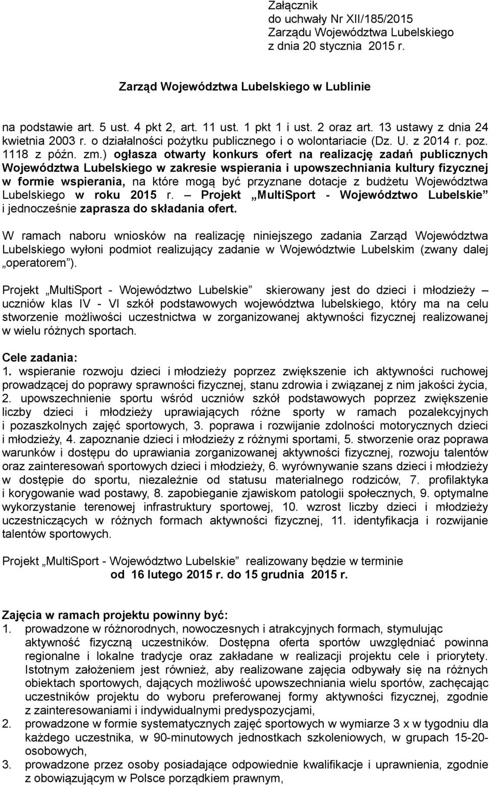 ) ogłasza otwarty konkurs ofert na realizację zadań publicznych Województwa Lubelskiego w zakresie wspierania i upowszechniania kultury fizycznej w formie wspierania, na które mogą być przyznane