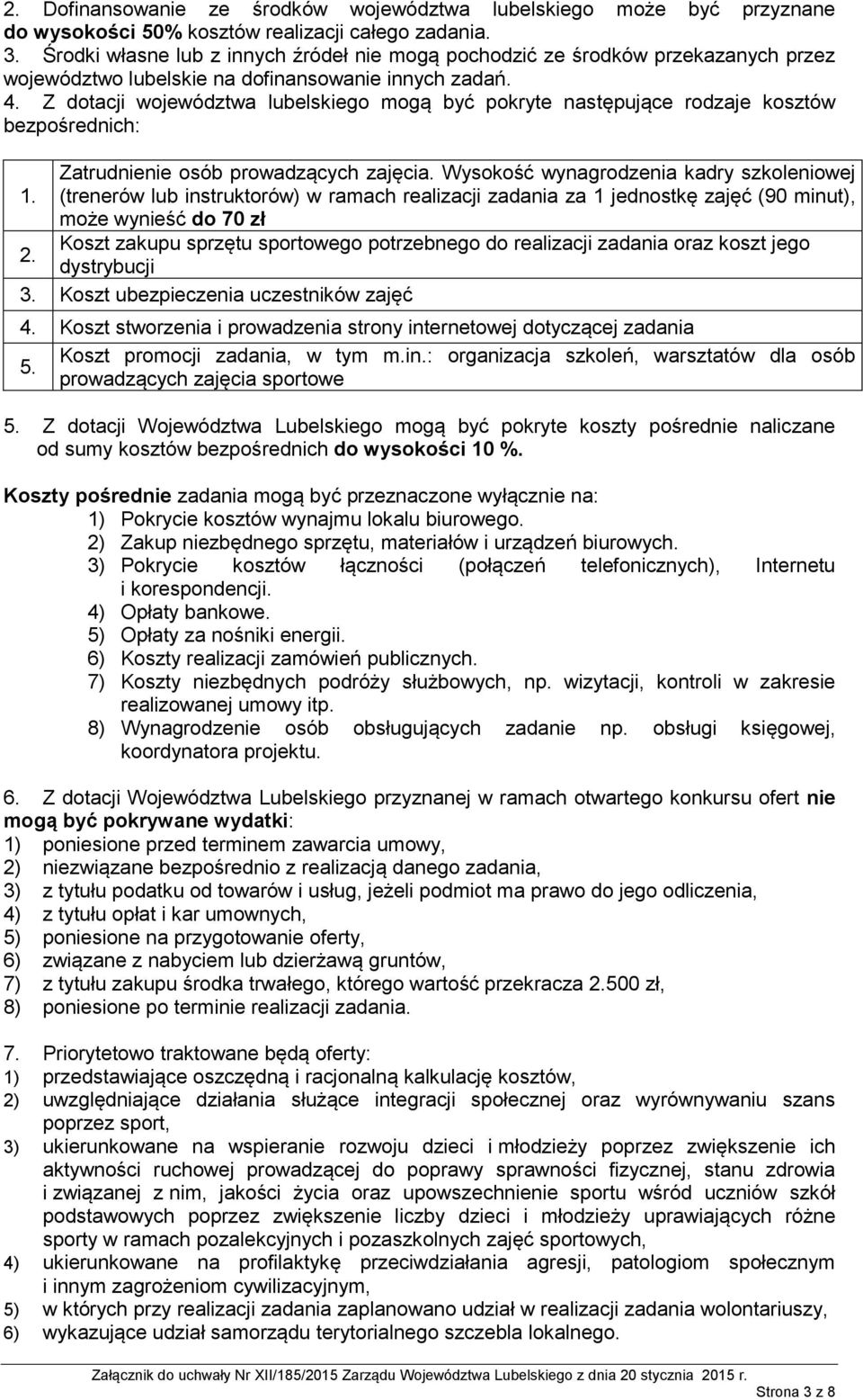 Z dotacji województwa lubelskiego mogą być pokryte następujące rodzaje kosztów bezpośrednich: Zatrudnienie osób prowadzących zajęcia. Wysokość wynagrodzenia kadry szkoleniowej 1.