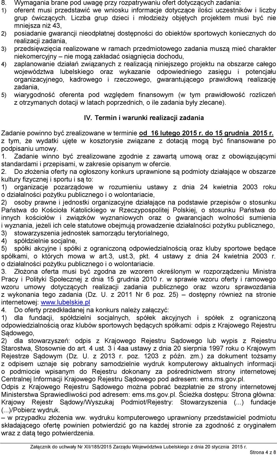 przedsięwzięcia realizowane w ramach przedmiotowego zadania muszą mieć charakter niekomercyjny nie mogą zakładać osiągnięcia dochodu, 4) zaplanowanie działań związanych z realizacją niniejszego