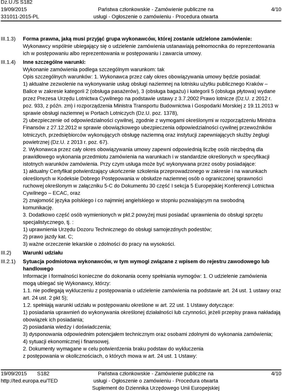 1) Forma prawna, jaką musi przyjąć grupa wykonawców, której zostanie udzielone zamówienie: Wykonawcy wspólnie ubiegający się o udzielenie zamówienia ustanawiają pełnomocnika do reprezentowania ich w