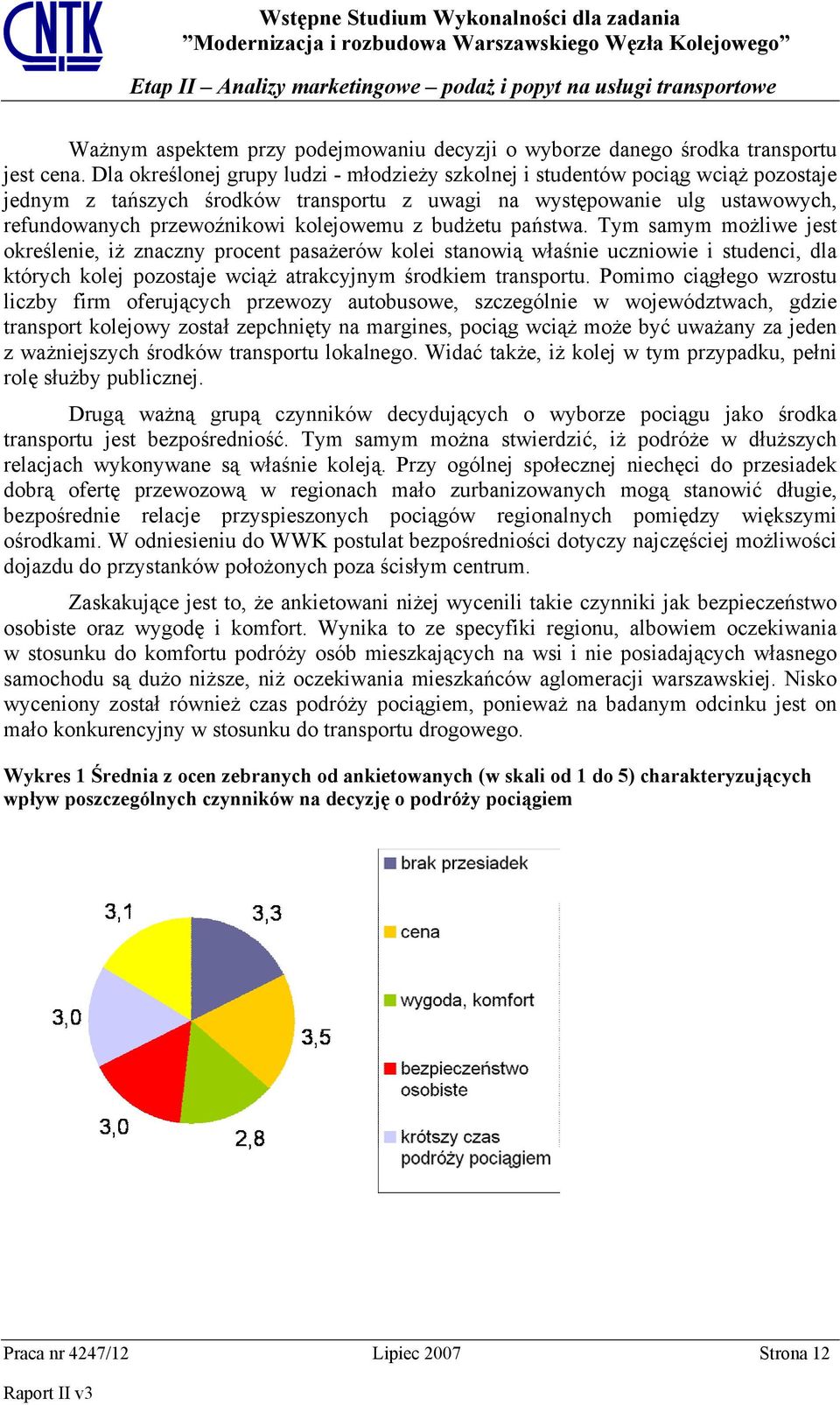 z budżetu państwa. Tym samym możliwe jest określenie, iż znaczny procent pasażerów kolei stanowią właśnie uczniowie i studenci, dla których kolej pozostaje wciąż atrakcyjnym środkiem transportu.