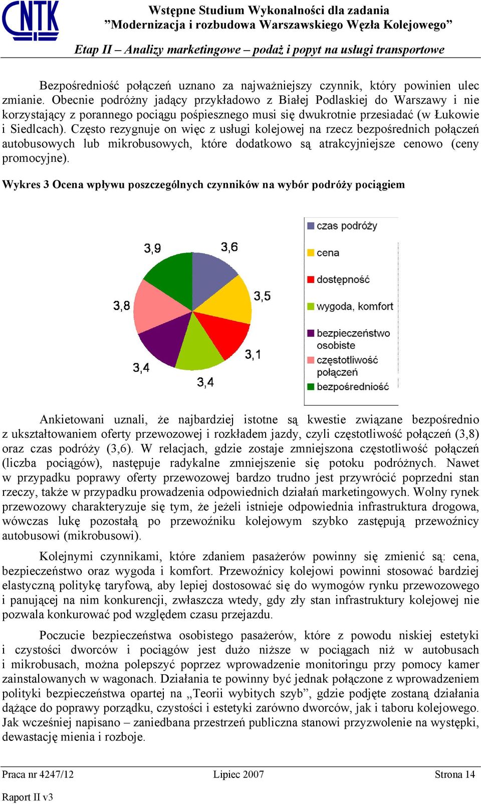 Często rezygnuje on więc z usługi kolejowej na rzecz bezpośrednich połączeń autobusowych lub mikrobusowych, które dodatkowo są atrakcyjniejsze cenowo (ceny promocyjne).