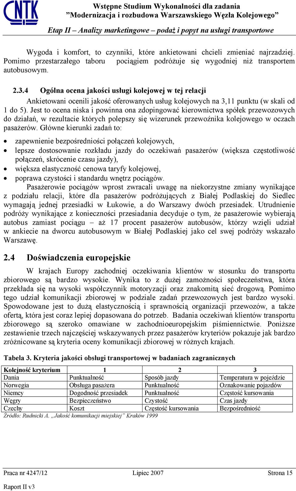 Jest to ocena niska i powinna ona zdopingować kierownictwa spółek przewozowych do działań, w rezultacie których polepszy się wizerunek przewoźnika kolejowego w oczach pasażerów.