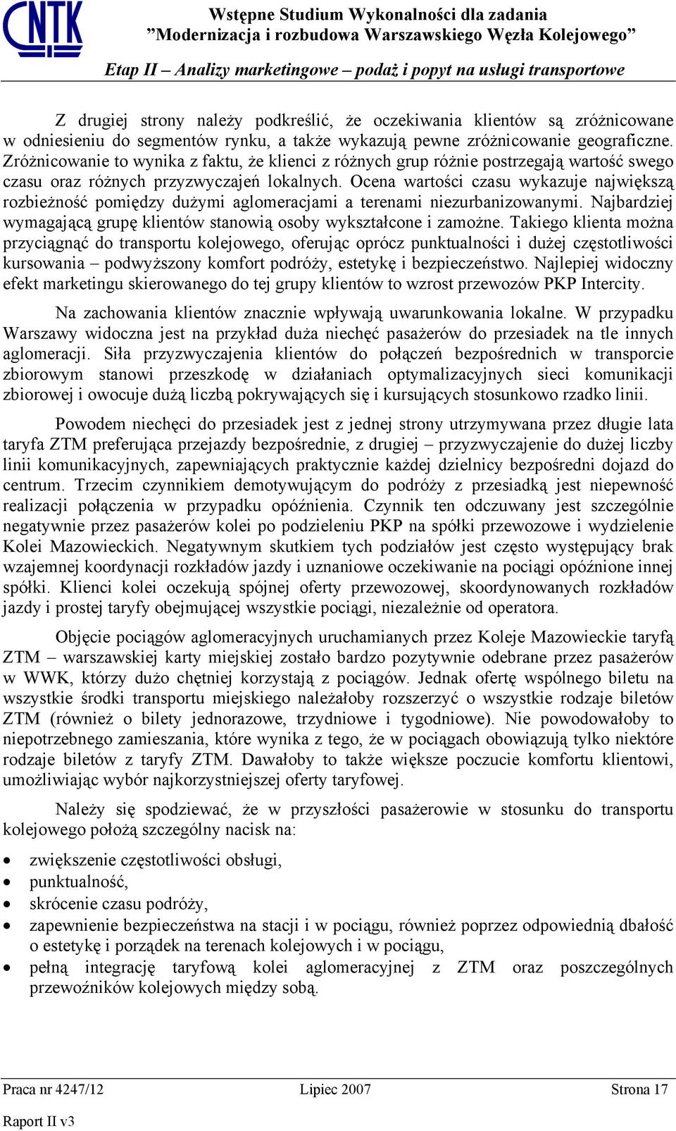 Ocena wartości czasu wykazuje największą rozbieżność pomiędzy dużymi aglomeracjami a terenami niezurbanizowanymi. Najbardziej wymagającą grupę klientów stanowią osoby wykształcone i zamożne.