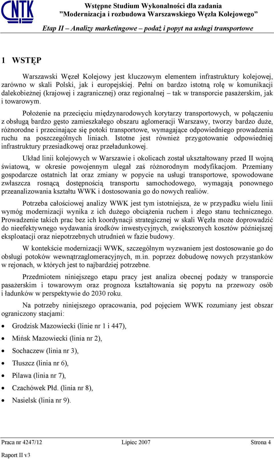 Położenie na przecięciu międzynarodowych korytarzy transportowych, w połączeniu z obsługą bardzo gęsto zamieszkałego obszaru aglomeracji Warszawy, tworzy bardzo duże, różnorodne i przecinające się