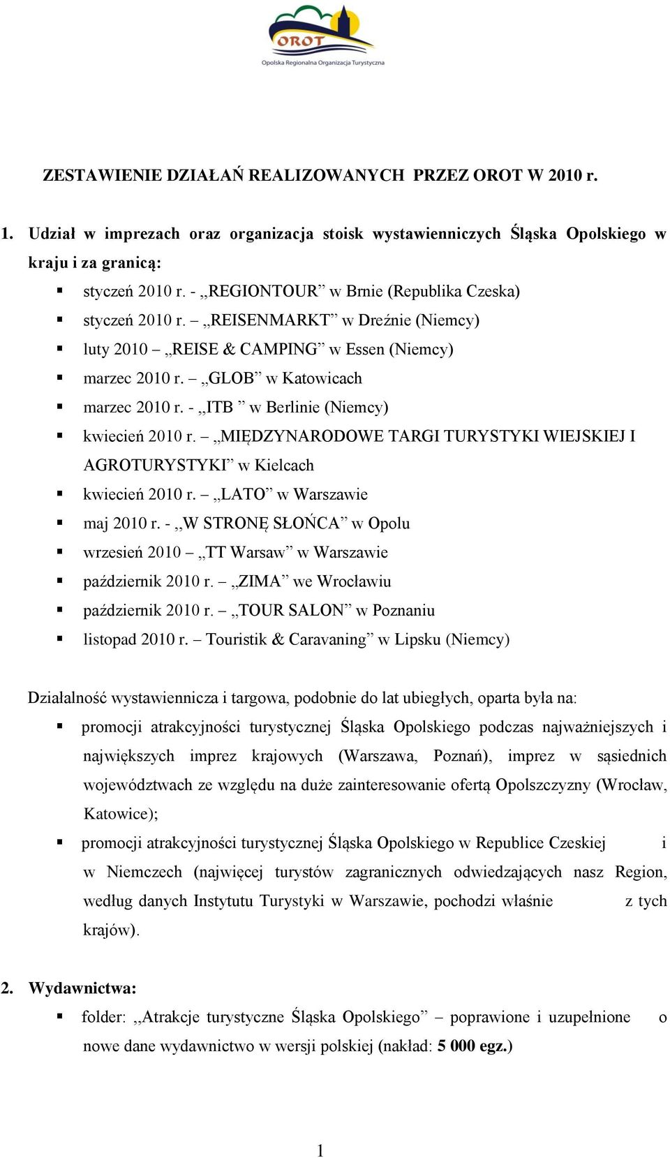 -,,ITB w Berlinie (Niemcy) kwiecień 2010 r. MIĘDZYNARODOWE TARGI TURYSTYKI WIEJSKIEJ I AGROTURYSTYKI w Kielcach kwiecień 2010 r. LATO w Warszawie maj 2010 r.