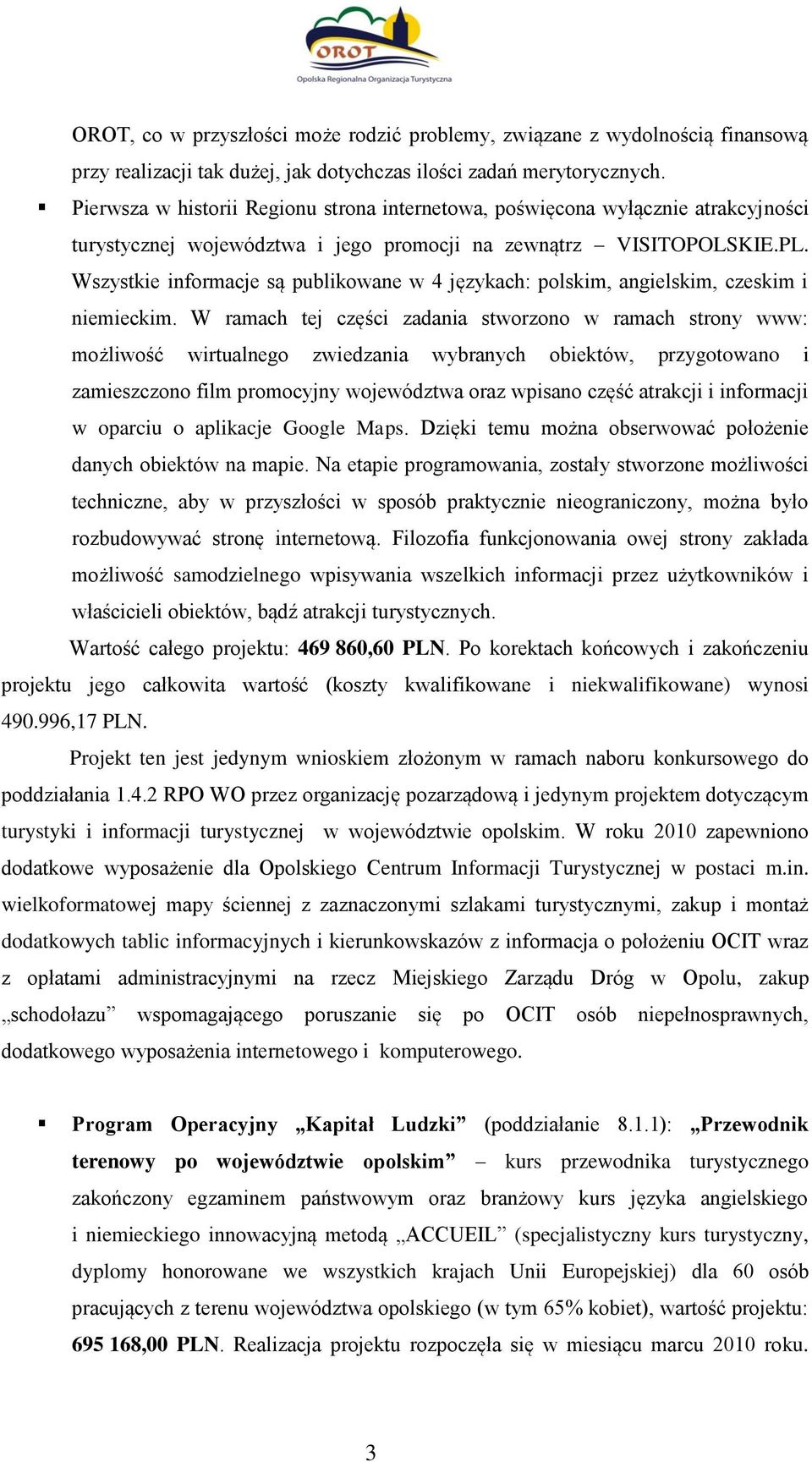 Wszystkie informacje są publikowane w 4 językach: polskim, angielskim, czeskim i niemieckim.