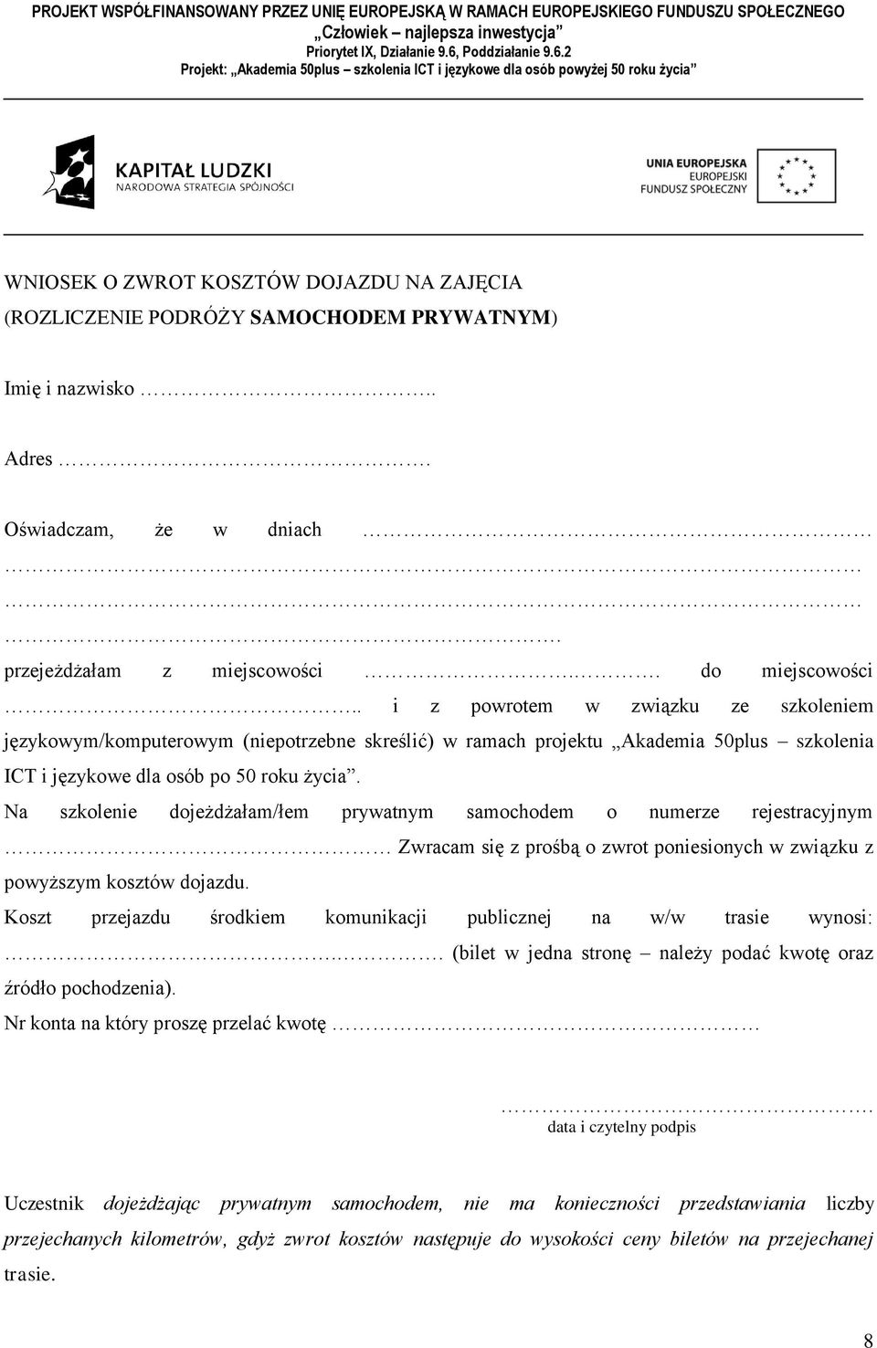 Na szkolenie dojeżdżałam/łem prywatnym samochodem o numerze rejestracyjnym Zwracam się z prośbą o zwrot poniesionych w związku z powyższym kosztów dojazdu.